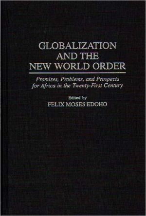 Book Globalization and the New World Order: Promises, Problems, and Prospects for Africa in the Twenty-First Century (Greenwood Professional Guides in) free