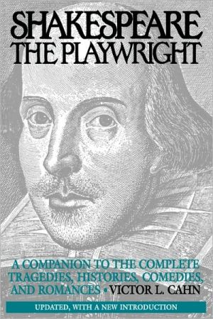 Book Shakespeare the Playwright: A Companion to the Complete Tragedies, Histories, Comedies, and Romances^LUpdated, with a new Introduction free