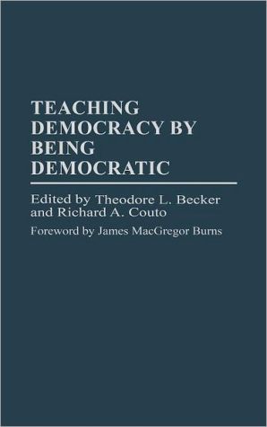 Book Teaching Democracy by Being Democratic (Praeger Series in Transformational Politics & Political Science) free