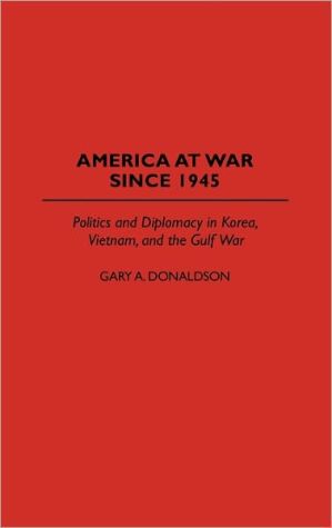 Book America at War Since 1945: Politics and Diplomacy in Korea, Vietnam, and the Gulf War (Religious Studies; 39) free