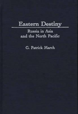 Book Eastern Destiny: Russia in Asia and the North Pacific free