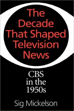 Book The Decade That Shaped Television News: CBS in the 1950s (Collection) free
