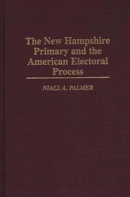 Book The New Hampshire Primary and the American Electoral Process free