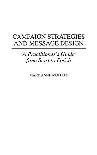 Book Campaign Strategies and Message Design: A Practitioner's Guide from Start to Finish free
