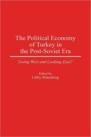 Book The Political Economy Of Turkey In The Post-soviet Era: Going West And Looking East? free