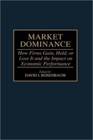 Book Market Dominance: How Firms Gain, Hold, or Lose It and the Impact on Economic Performance free