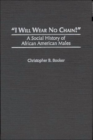 Book I Will Wear No Chain!: A Social History of African American Males free