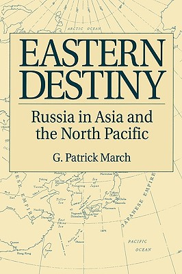 Book Eastern Destiny: Russia in Asia and the North Pacific free