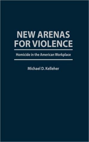 Book New Arenas For Violence: Homicide in the American Workplace free