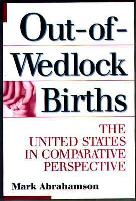 Book Out-of-Wedlock Births: The United States in Comparative Perspective (Economic History; 196) free