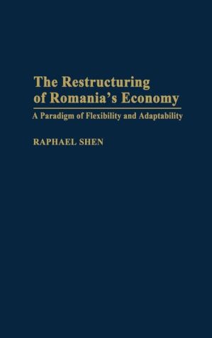 Book The Restructuring of Romania's Economy: A Paradigm of Flexibility and Adaptability free