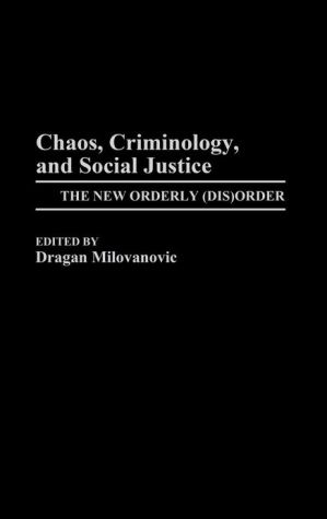 Book Chaos, Criminology, and Social Justice: The New Orderly (Dis)Order free