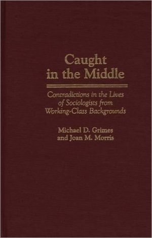 Book Caught in the Middle: Contradictions in the Lives of Sociologists from Working-Class Backgrounds free