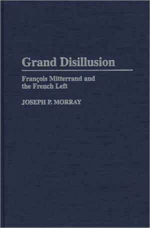 Book Grand Disillusion: Francois Mitterrand and the French Left free