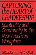 Book Capturing the Heart of Leadership: Spirituality and Community in the New American Workplace free