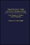 Book Profiling the Lethal Employee: Case Studies of Violence in the Workplace (Bibliographies Ad Indexes in) free