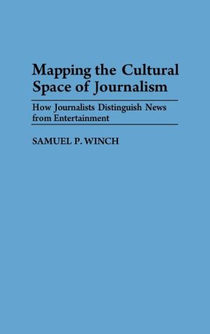 Book Mapping the Cultural Space of Journalism: How Journalists Distinguish News from Entertainment free