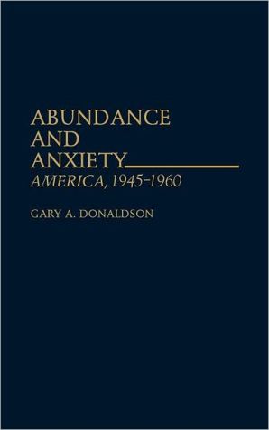 Book Abundance and Anxiety: America, 1945-1960 free