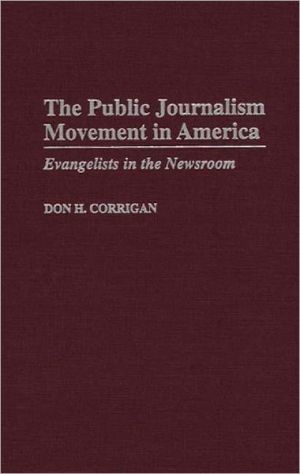 Book The Public Journalism Movement In America: Evangelists In The Newsroom free
