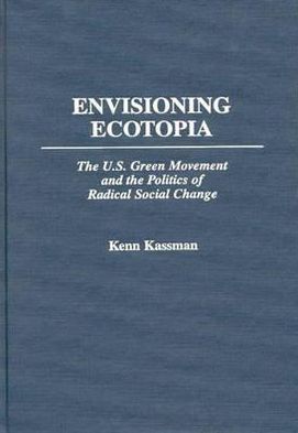Book Envisioning Ecotopia: The U.s. Green Movement And The Politics Of Radical Social Change (175) free