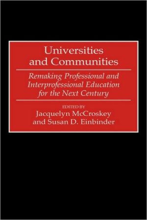 Book Universities and Communities: Remaking Professional and Interprofessional Education for the Next Century free