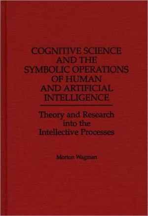 Book Cognitive Science and the Symbolic Operations of Human and Artificial Intelligence: Theory and Research into the Intellective Processes free