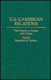 Book U.S.-Caribbean Relations: Their Impact on Peoples and Culture free