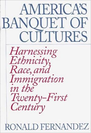 Book America's Banquet of Cultures: Harnessing Ethnicity, Race, and Immigration in the Twenty-First Century free