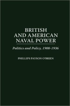 Book British and American Naval Power: Politics and Policy, 1900-1936 (Praeger Studies in Diplomacy and Strategic Thought) free