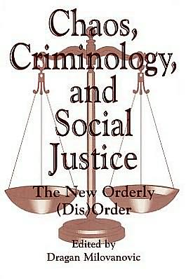 Book Chaos, Criminology, and Social Justice: The New Orderly (Dis)Order (Praeger Series in Criminology & Crime Control Policy) free