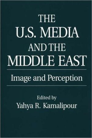 Book The U.S. Media and the Middle East: Image and Perception (Contributions to the Study of Mass Media and Communications) free