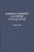Book Hardball Without An Umpire: The Sociology Of Morality free