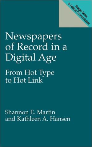 Book Newspapers of Record in a Digital Age: From Hot Type to Hot Link (Praeger Series in Political Communication (Hardcover)) free