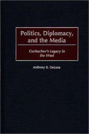 Book Politics, Diplomacy, and the Media: Gorbachev's Legacy in the West free