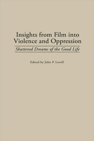 Book Insights from Film into Violence and Oppression: Shattered Dreams of the Good Life free
