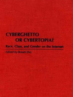 Book Cyberghetto or Cybertopia?: Race, Class, and Gender on the Internet (Literary Criticism in Perspective (Hardcover)) free