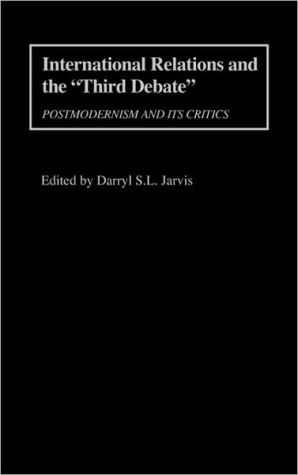 Book International Relations and the "Third Debate": Postmodernism and Its Critics free