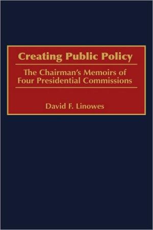 Book Creating Public Policy: The Chairman's Memoirs of Four Presidential Commissions free