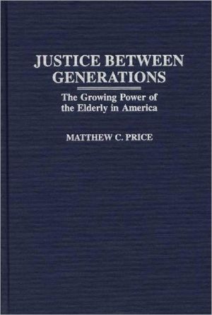 Book Justice Between Generations: The Growing Power of the Elderly in America free