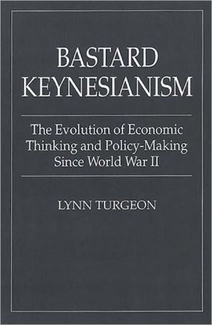 Book Bastard Keynesianism: The Evolution of Economic Thinking and Policy-Making Since World War II (Contributions in Economics & Economic History S) free