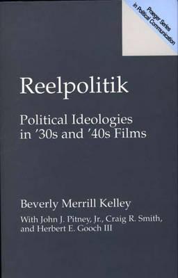 Book Reelpolitik: Political Ideologies in '30s and '40s Films (Praeger Series in Political Communication (Paperback)) free