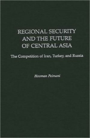Book Regional Security and the Future of Central Asia: The Competition of Iran, Turkey, and Russia (Contributions in Labor Studies; 52) free