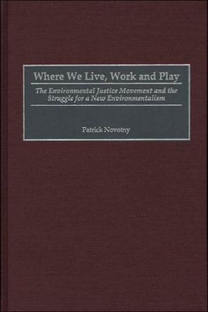 Book Where We Live, Work and Play: The Environmental Justice Movement and the Struggle for a New Environmentalism (Praeger Series in Transformational Politics and Political Sc) free