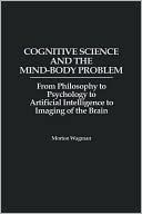 Book Cognitive Science and the Mind-Body Problem: From Philosophy to Psychology to Artificial Intelligence to Imaging of the Brain free