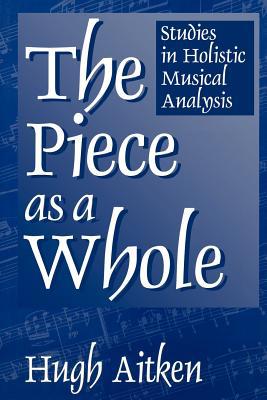 Book The Piece as a Whole: Studies in Holistic Musical Analysis (Contributions to the Study of Music and Dance) free