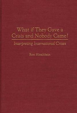 Book What if They Gave a Crisis and Nobody Came?: Interpreting International Crises free