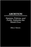 Book Abortion: Statutes, Policies, and Public Attitudes the World Over (History; 62) free