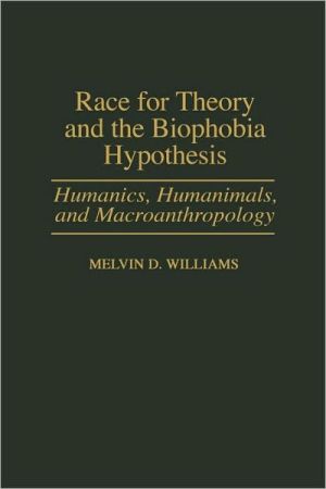 Book Race for Theory and the Biophobia Hypothesis: Humanics, Humanimals, and Macroanthropology free