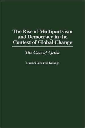 Book The Rise of Multipartyism and Democracy in the Context of Global Change: The Case of Africa free