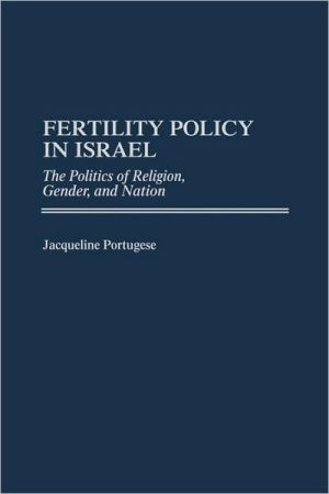 Book Fertility Policy in Israel: The Politics of Religion, Gender, and Nation free